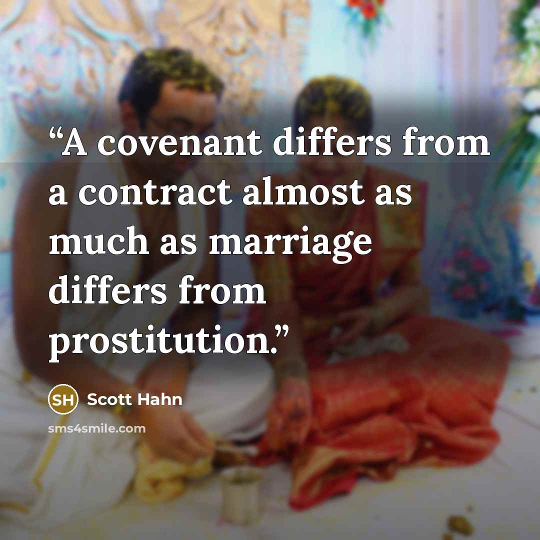 “A covenant differs from a contract almost as much as marriage differs from prostitution.” quote by Scott Hahn