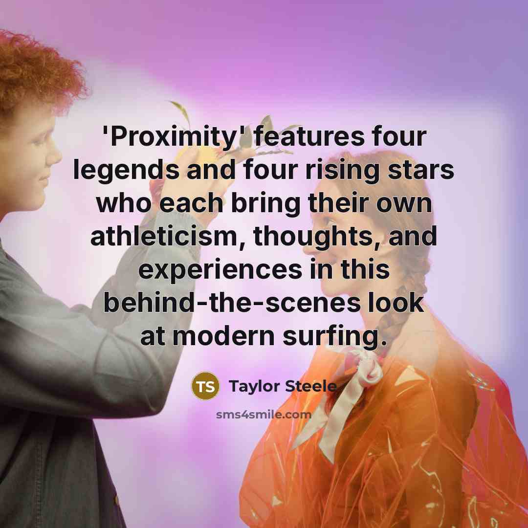 “'Proximity' features four legends and four rising stars who each bring their own athleticism, thoughts, and experiences in this behind-the-scenes look at modern surfing.” quote by Taylor Steele