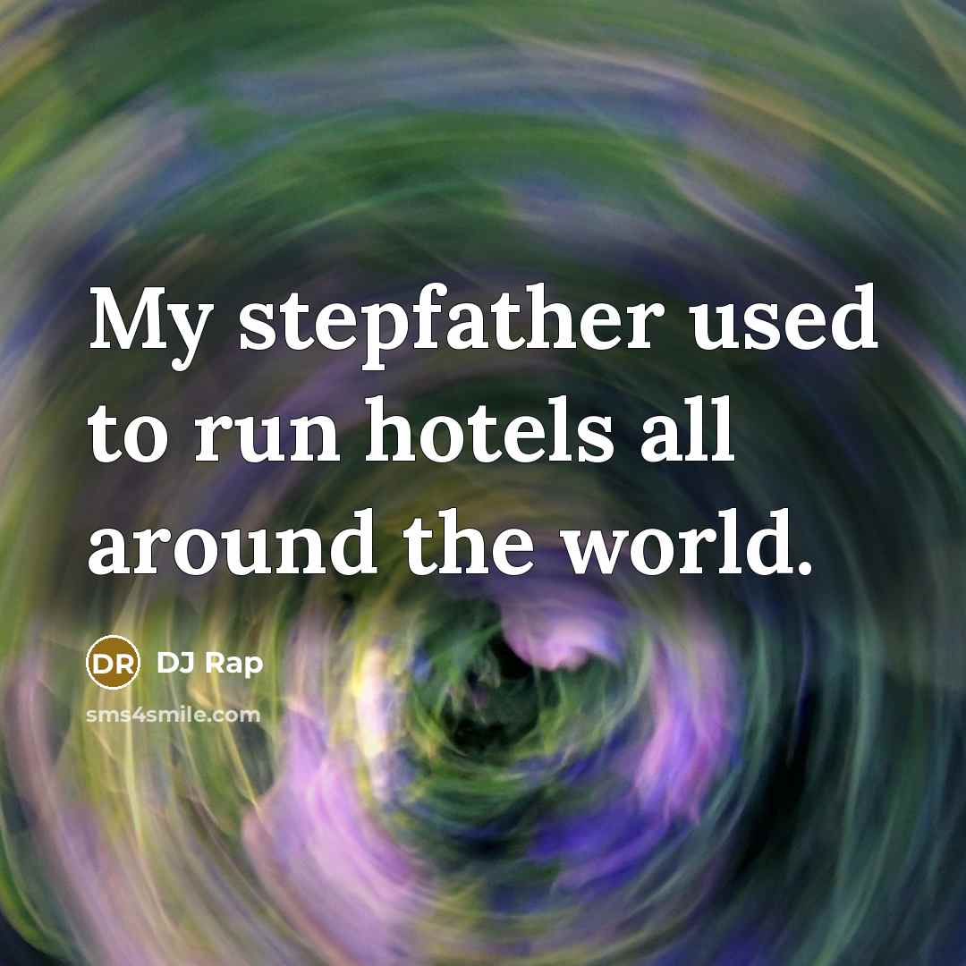“My stepfather used to run hotels all around the world.” quote by DJ Rap