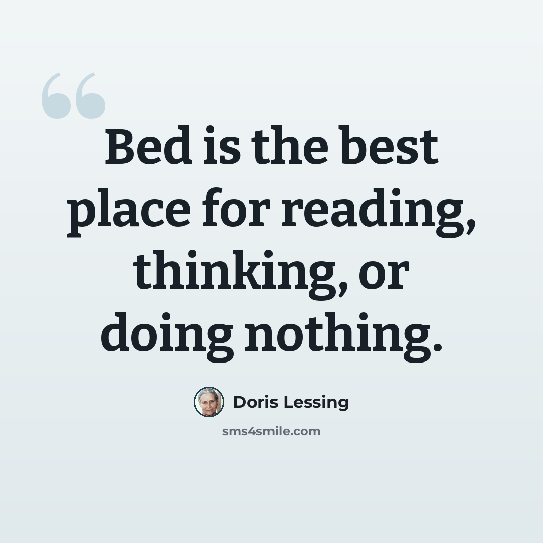“Bed is the best place for reading, thinking, or doing nothing.” quote by Doris Lessing