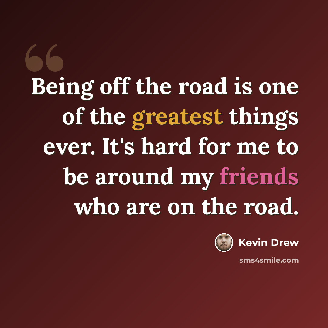 “Being off the road is one of the greatest things ever. It's hard for me to be around my friends who are on the road.” quote by Kevin Drew
