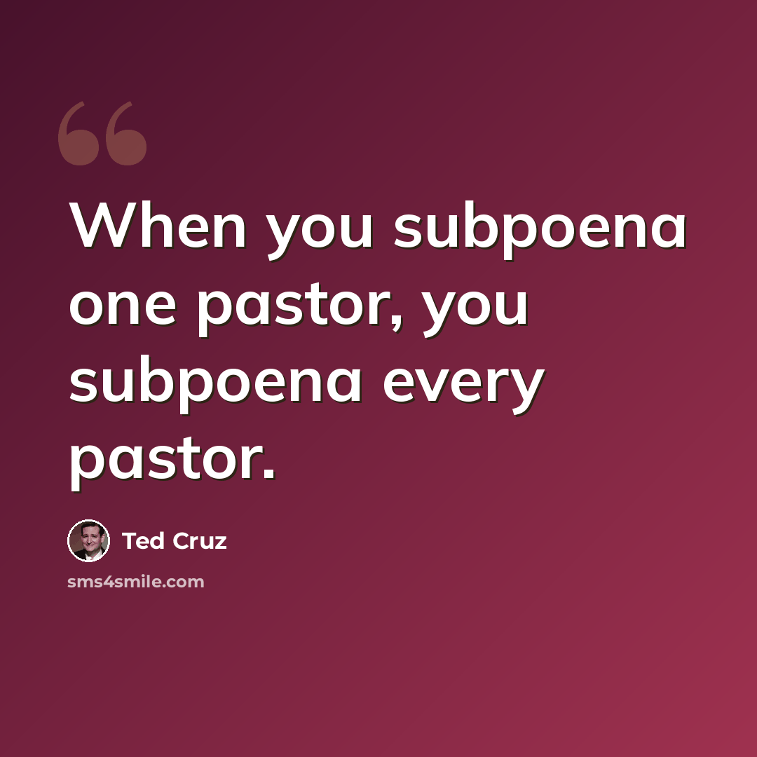 “When you subpoena one pastor, you subpoena every pastor.” quote by Ted Cruz