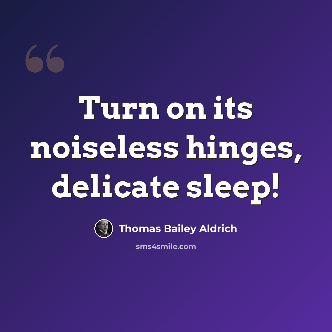 “Turn on its noiseless hinges, delicate sleep!” quote by Thomas Bailey Aldrich
