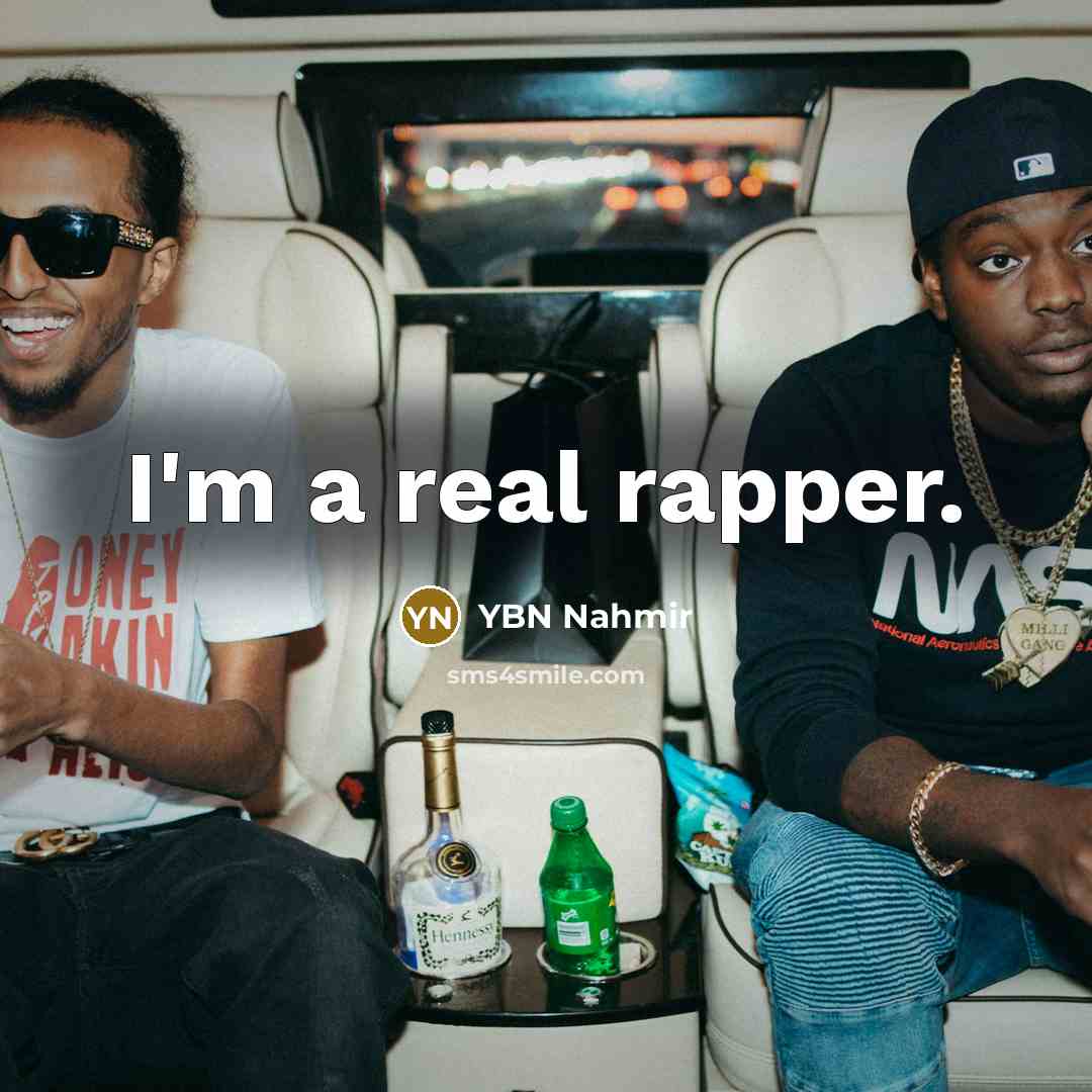 “I'm a real rapper.” quote by YBN Nahmir