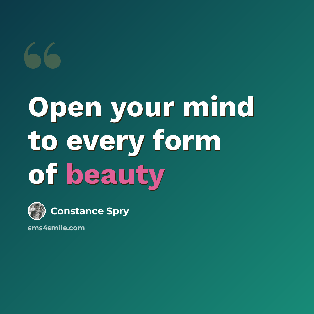 “Open your mind to every form of beauty” quote by Constance Spry