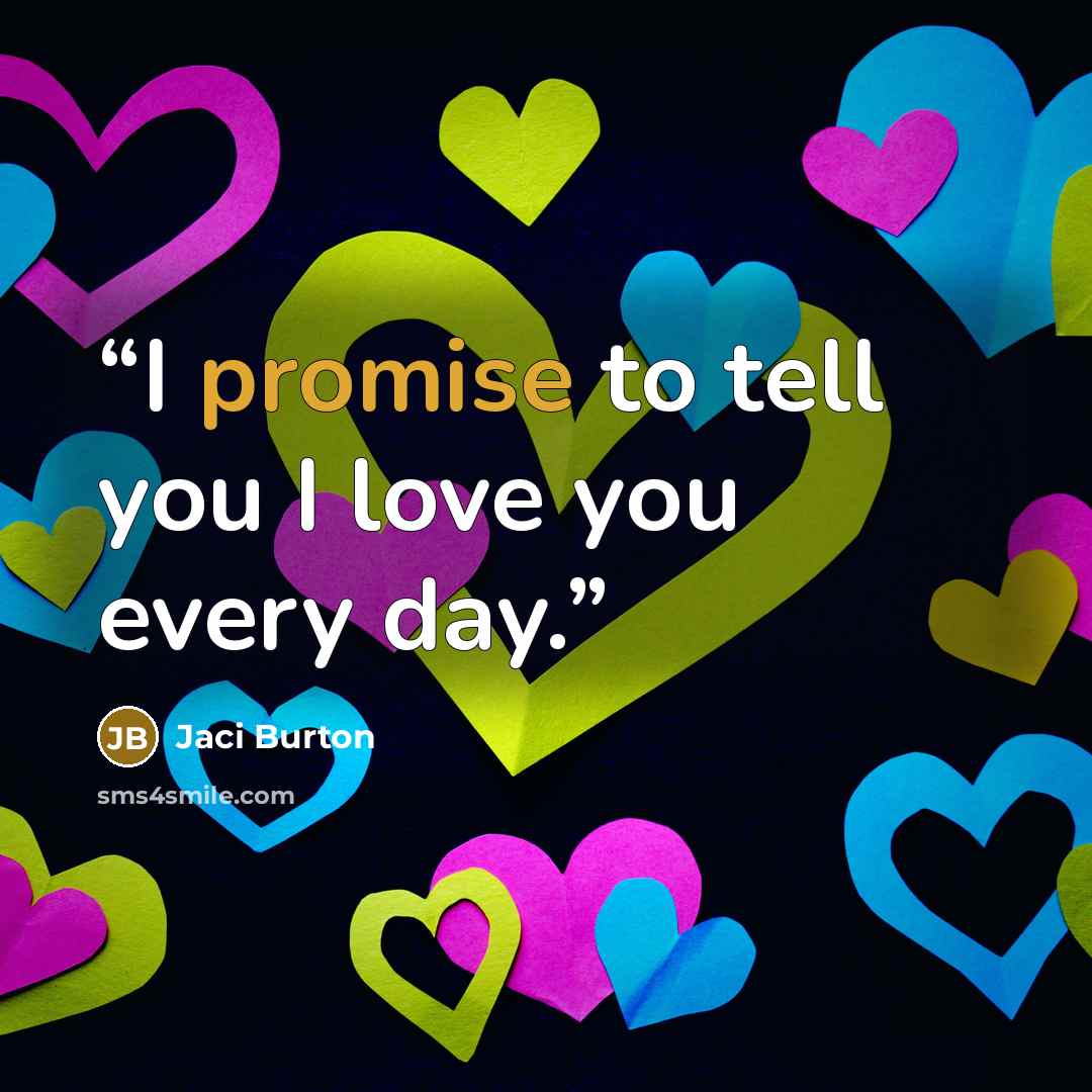 “I promise to tell you I love you every day.” quote by Jaci Burton