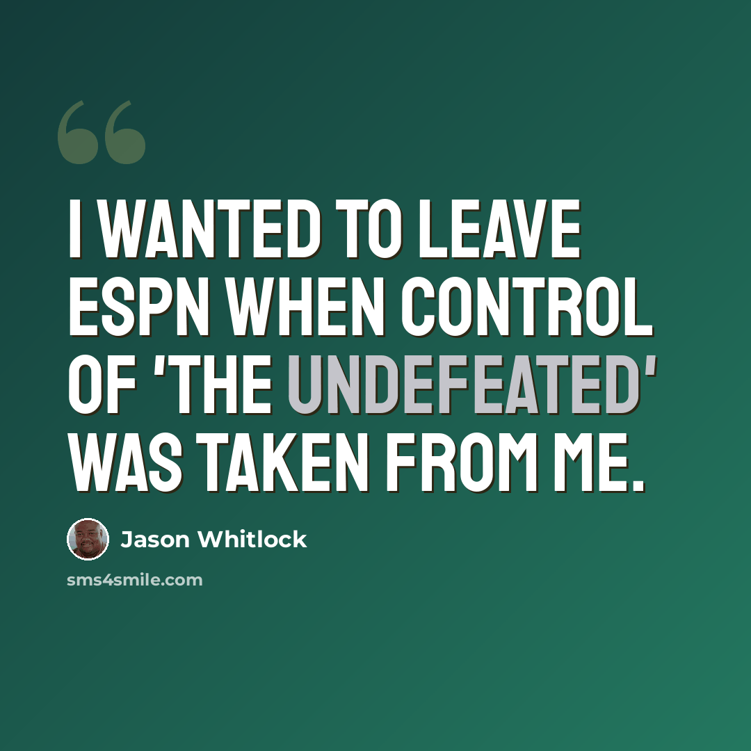 “I wanted to leave ESPN when control of 'The Undefeated' was taken from me.” quote by Jason Whitlock
