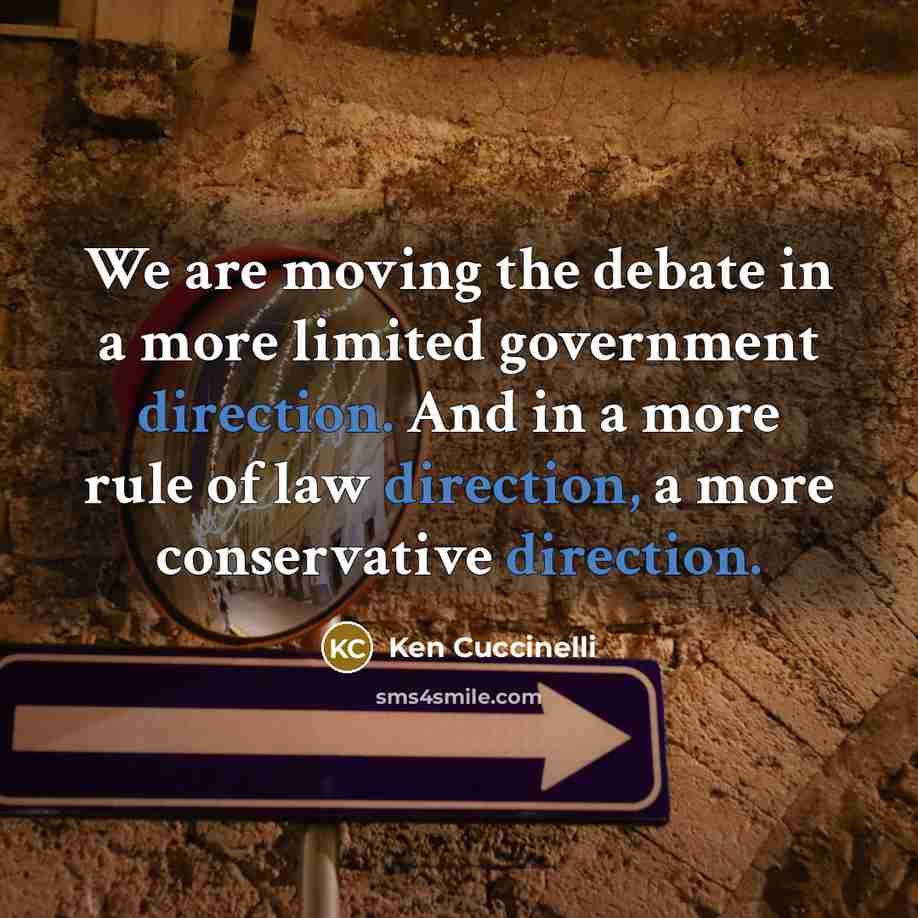 “We are moving the debate in a more limited government direction. And in a more rule of law direction, a more conservative direction.” quote by Ken Cuccinelli