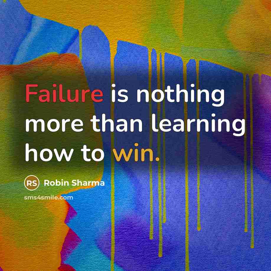 “Failure is nothing more than learning how to win.” quote by Robin Sharma