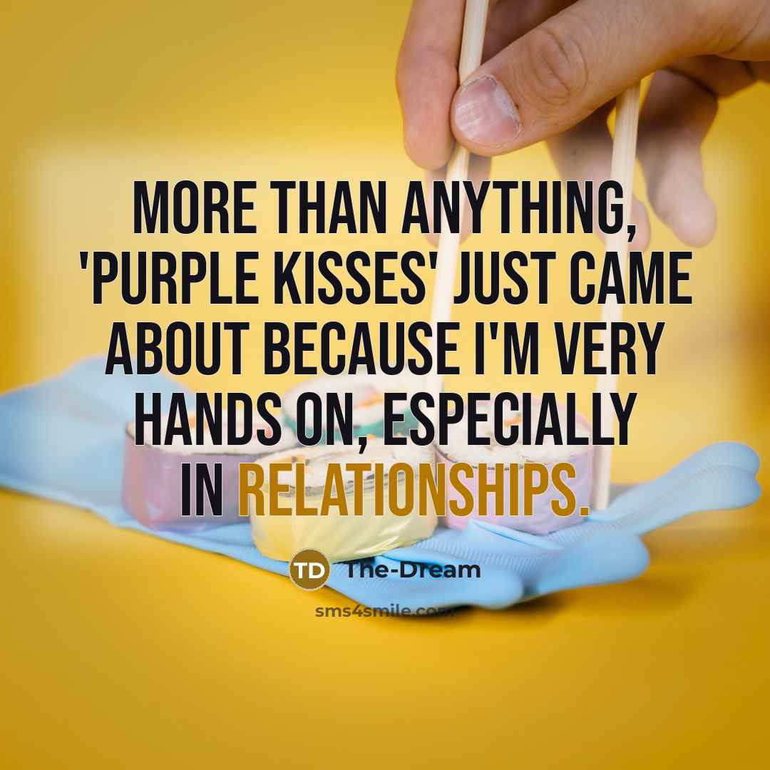 “More than anything, 'Purple Kisses' just came about because I'm very hands on, especially in relationships.” quote by The-Dream