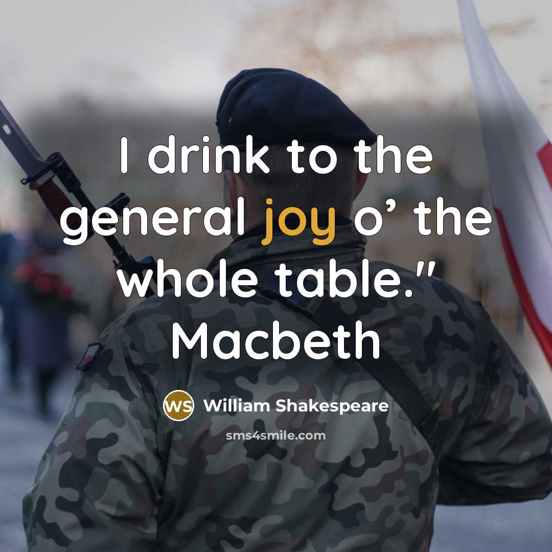 “I drink to the general joy o’ the whole table." Macbeth” quote by William Shakespeare