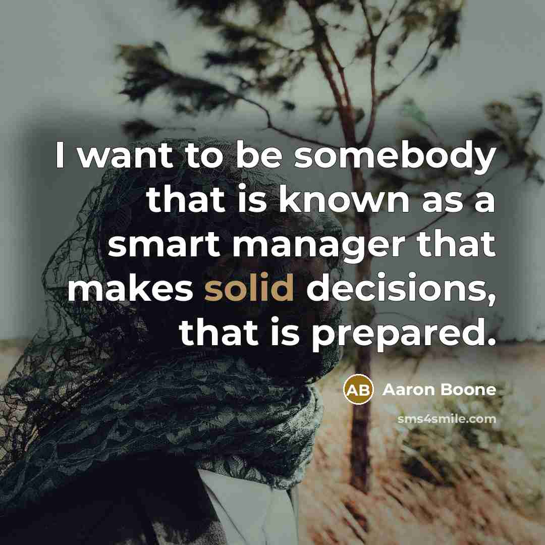 “I want to be somebody that is known as a smart manager that makes solid decisions, that is prepared.” quote by Aaron Boone