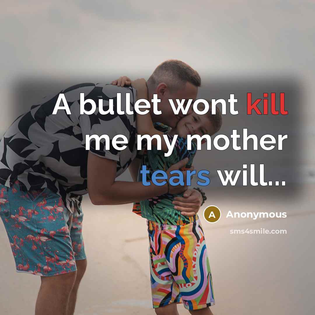 “A bullet wont kill me my mother tears will...” quote by Anonymous