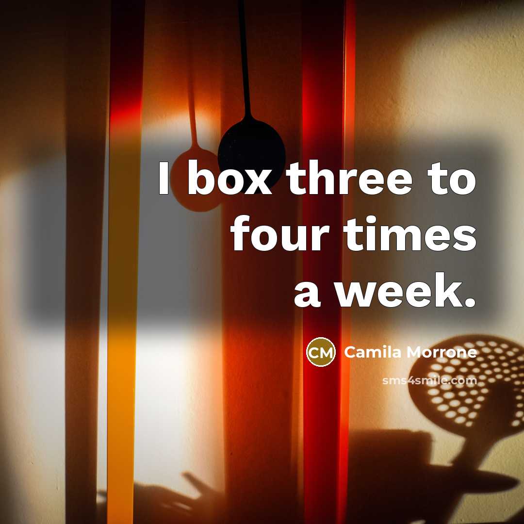 “I box three to four times a week.” quote by Camila Morrone