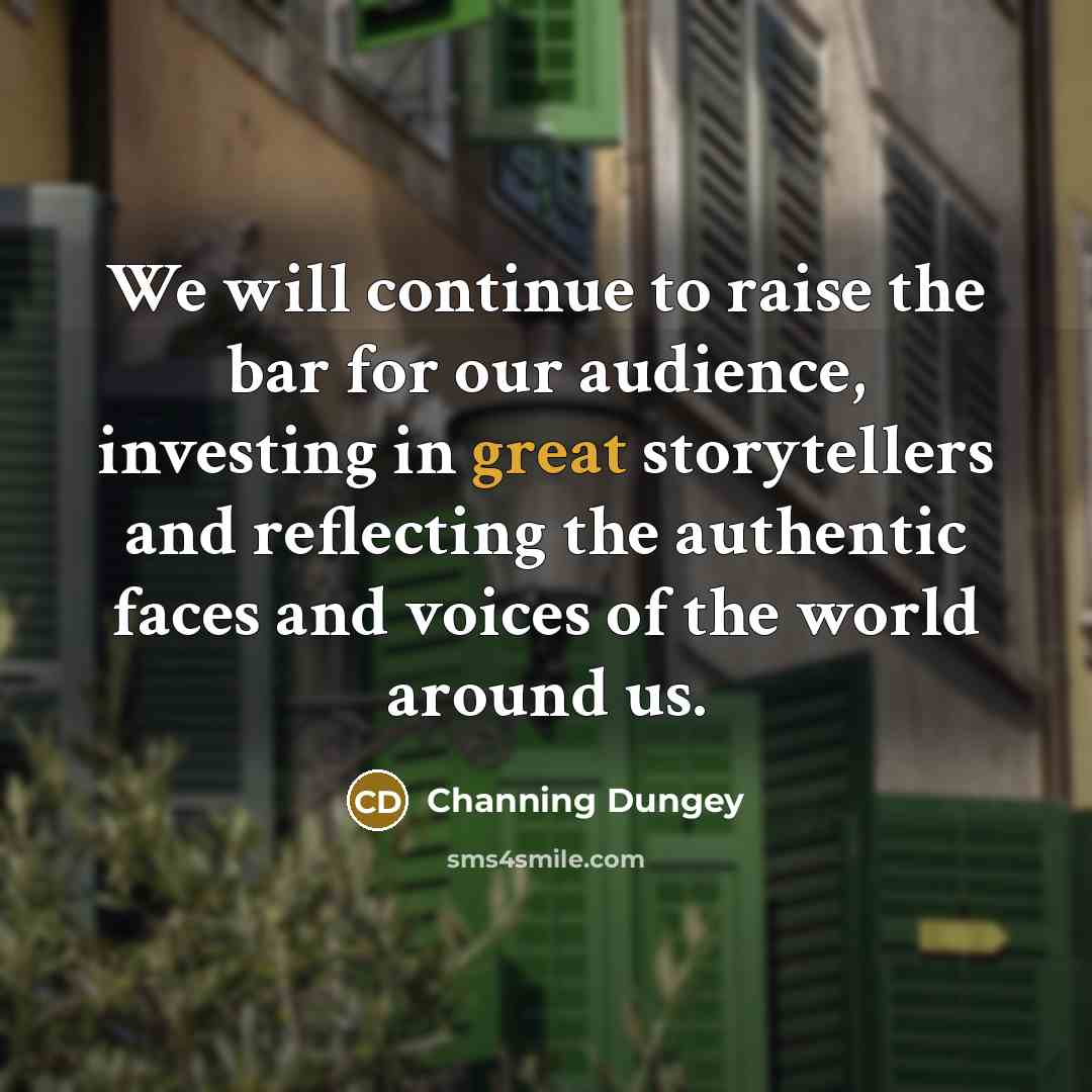 “We will continue to raise the bar for our audience, investing in great storytellers and reflecting the authentic faces and voices of the world around us.” quote by Channing Dungey