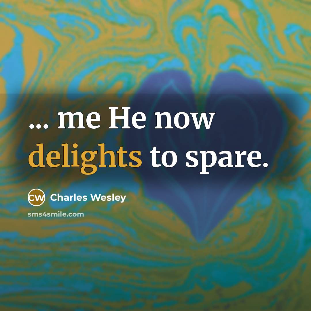 “... me He now delights to spare.” quote by Charles Wesley