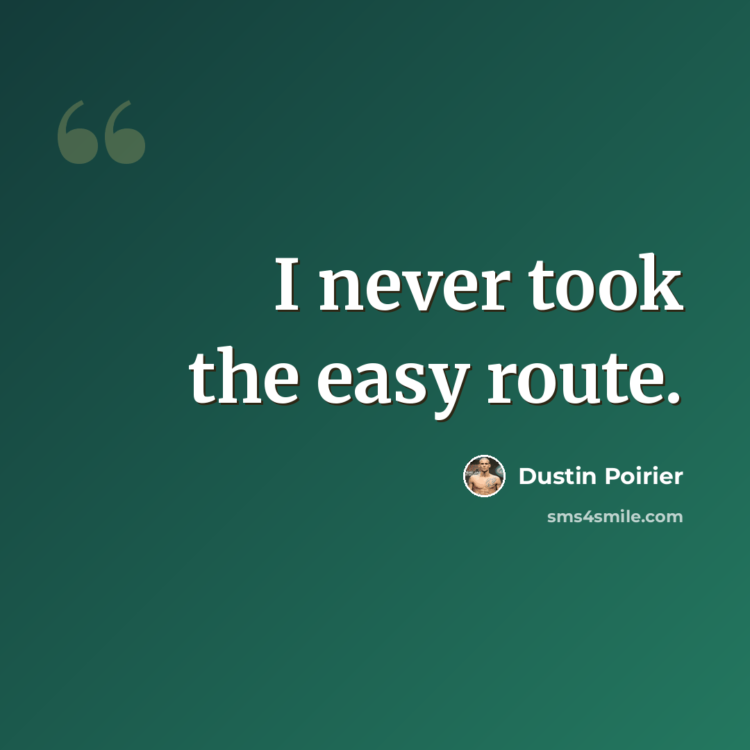 “I never took the easy route.” quote by Dustin Poirier