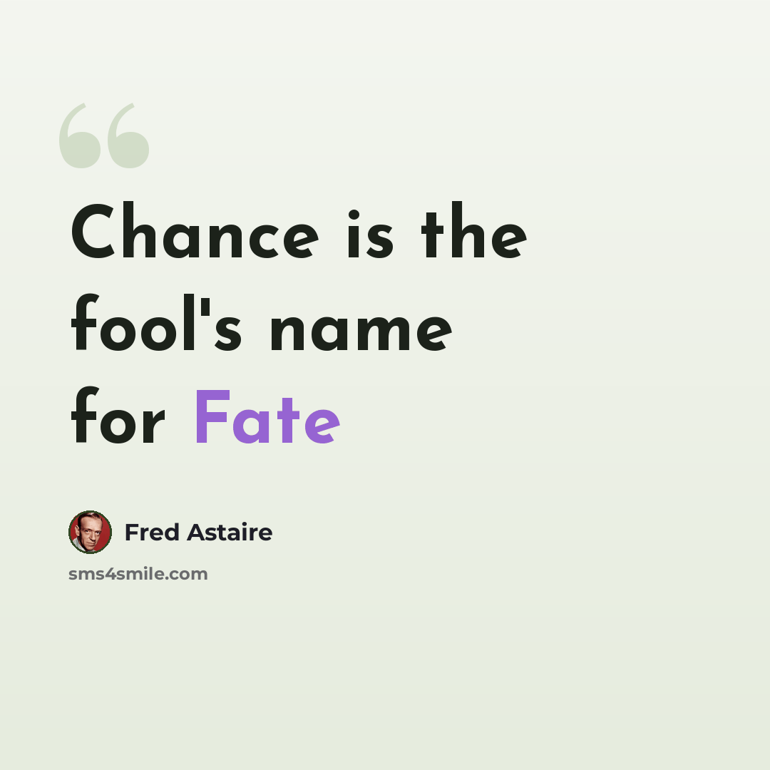 “Chance is the fool's name for Fate” quote by Fred Astaire