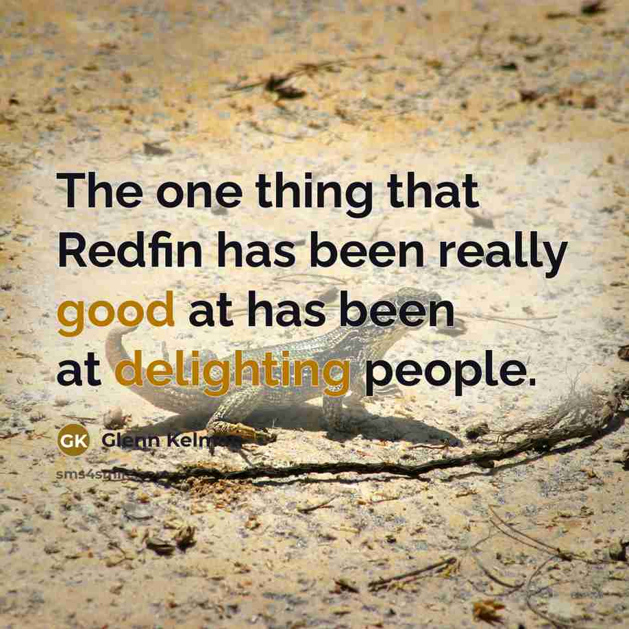 “The one thing that Redfin has been really good at has been at delighting people.” quote by Glenn Kelman
