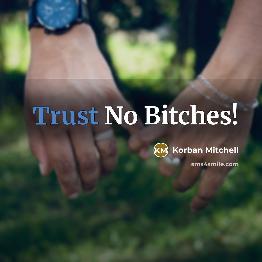 “Trust No Bitches!” quote by Korban Mitchell