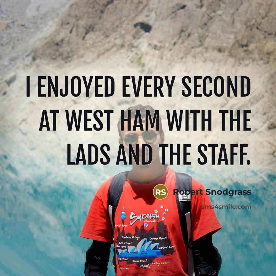 “I enjoyed every second at West Ham with the lads and the staff.” quote by Robert Snodgrass
