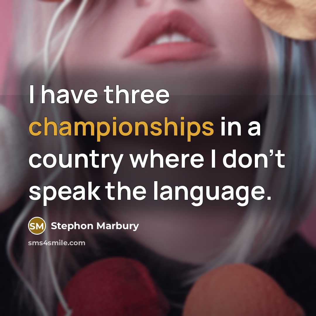 “I have three championships in a country where I don't speak the language.” quote by Stephon Marbury