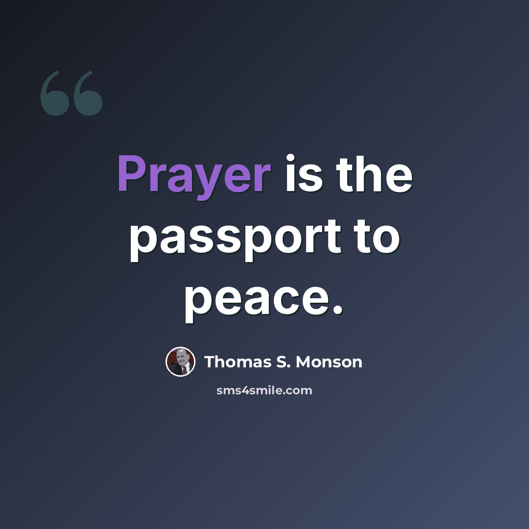 “Prayer is the passport to peace.” quote by Thomas S. Monson