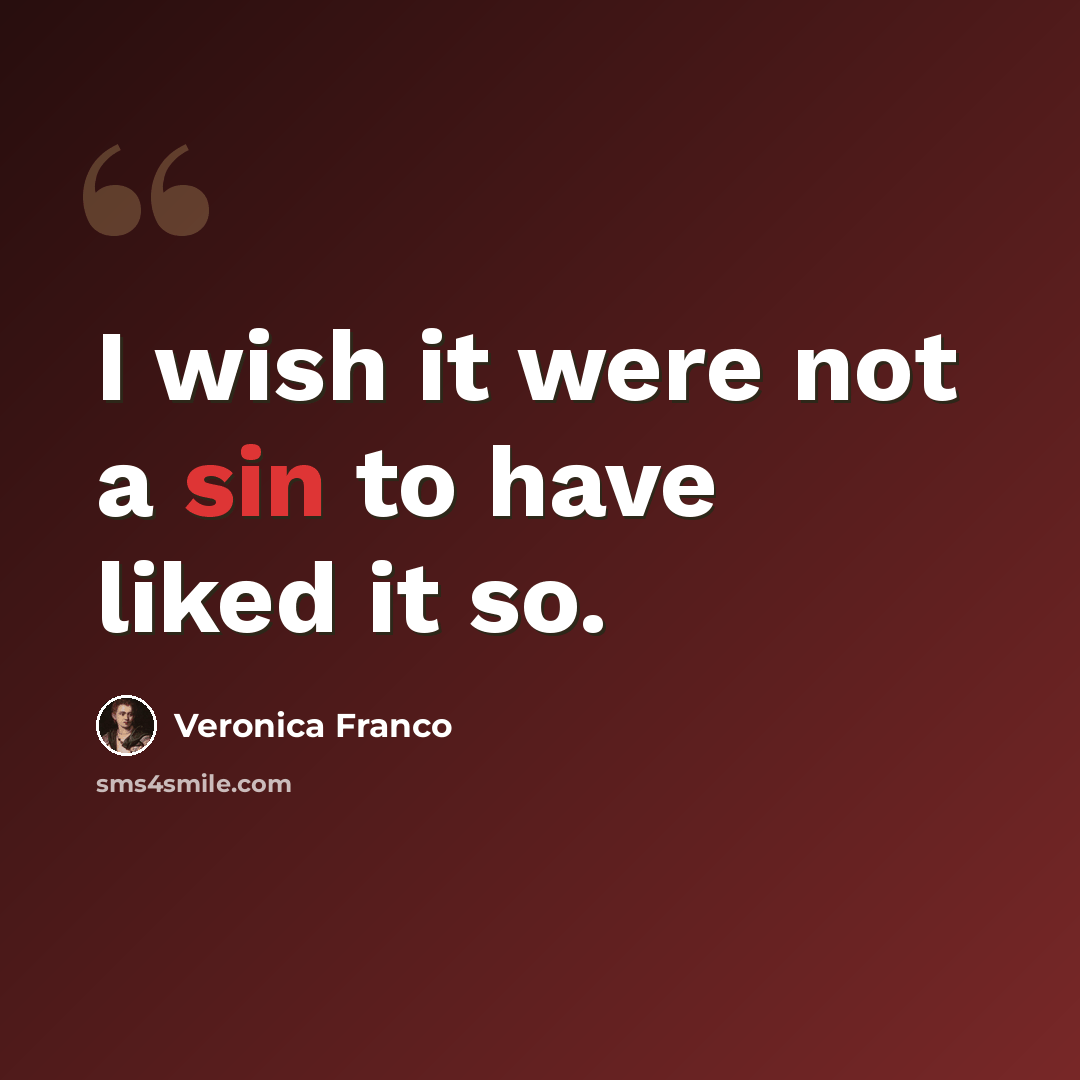 “I wish it were not a sin to have liked it so.” quote by Veronica Franco
