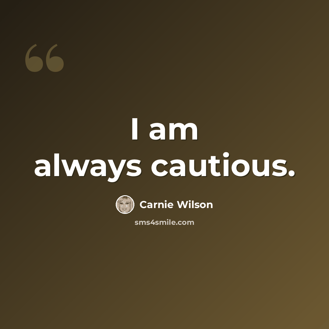“I am always cautious.” quote by Carnie Wilson
