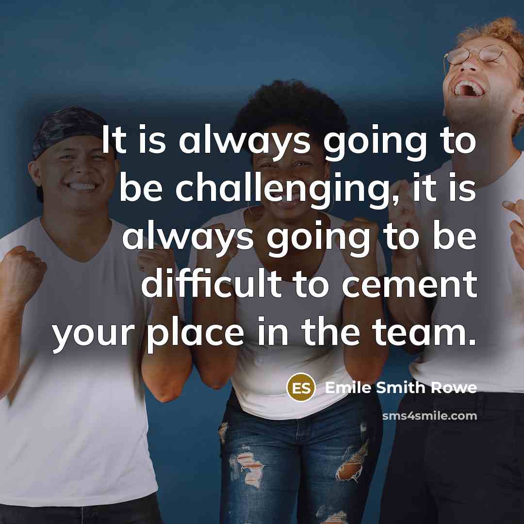 “It is always going to be challenging, it is always going to be difficult to cement your place in the team.” quote by Emile Smith Rowe