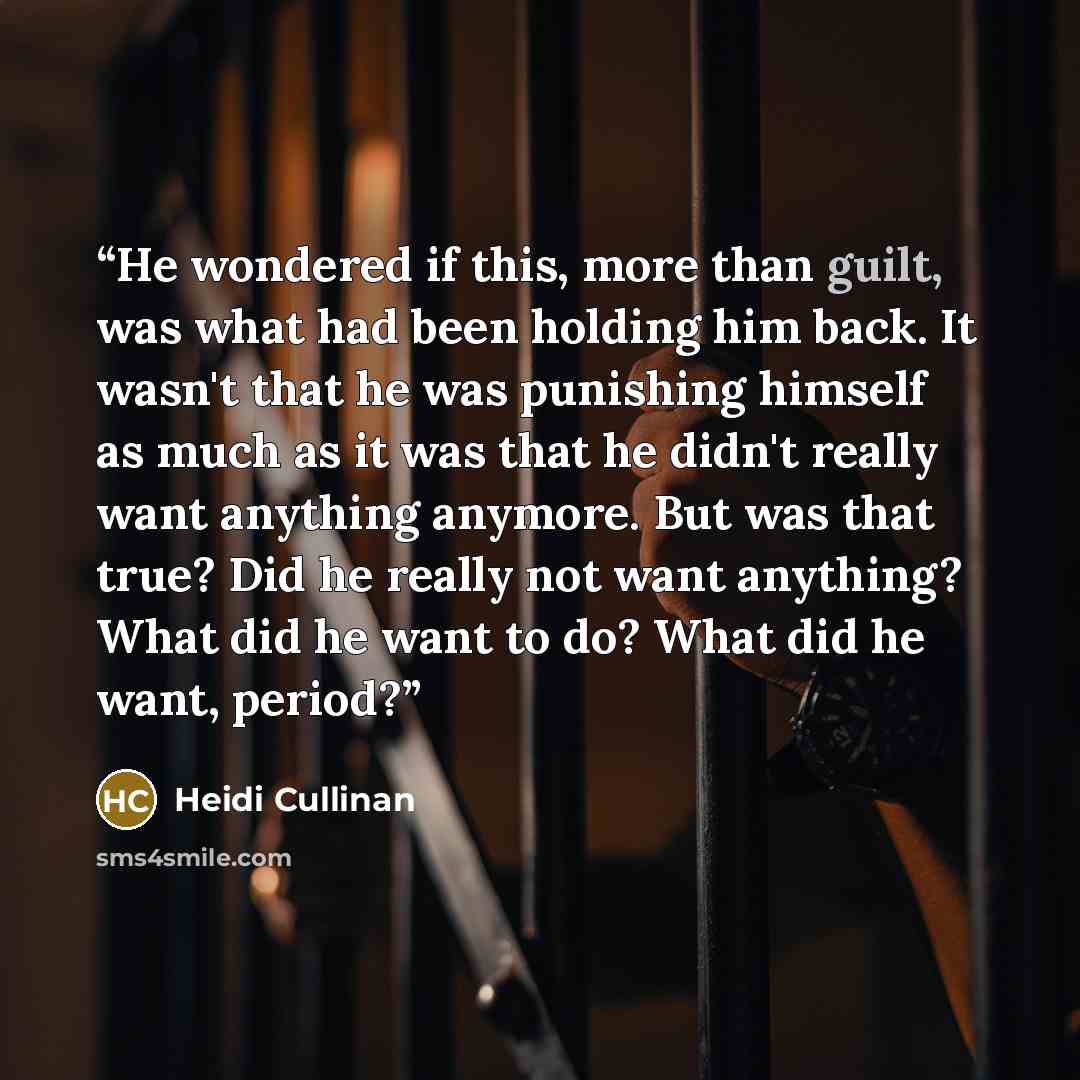 “He wondered if this, more than guilt, was what had been holding him back. It wasn't that he was punishing himself as much as it was that he didn't really want anything anymore. But was that true? Did he really not want anything? What did he want to do? What did he want, period?” quote by Heidi Cullinan