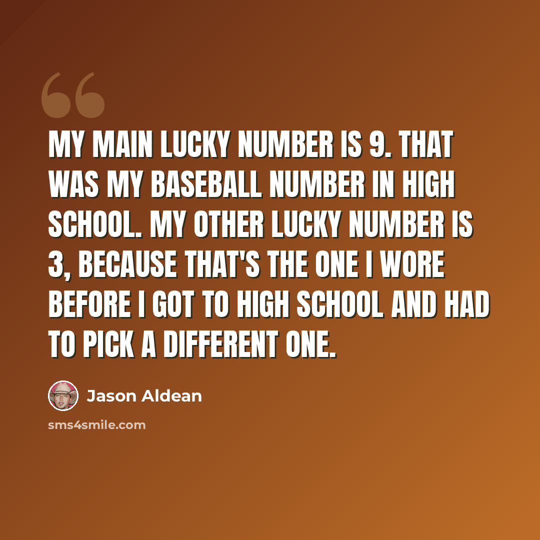 “My main lucky number is 9. That was my baseball number in high school. My other lucky number is 3, because that's the one I wore before I got to high school and had to pick a different one.” quote by Jason Aldean