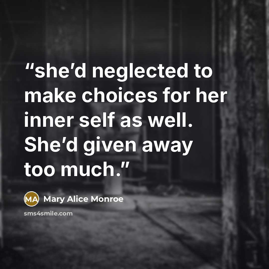 “she’d neglected to make choices for her inner self as well. She’d given away too much.” quote by Mary Alice Monroe