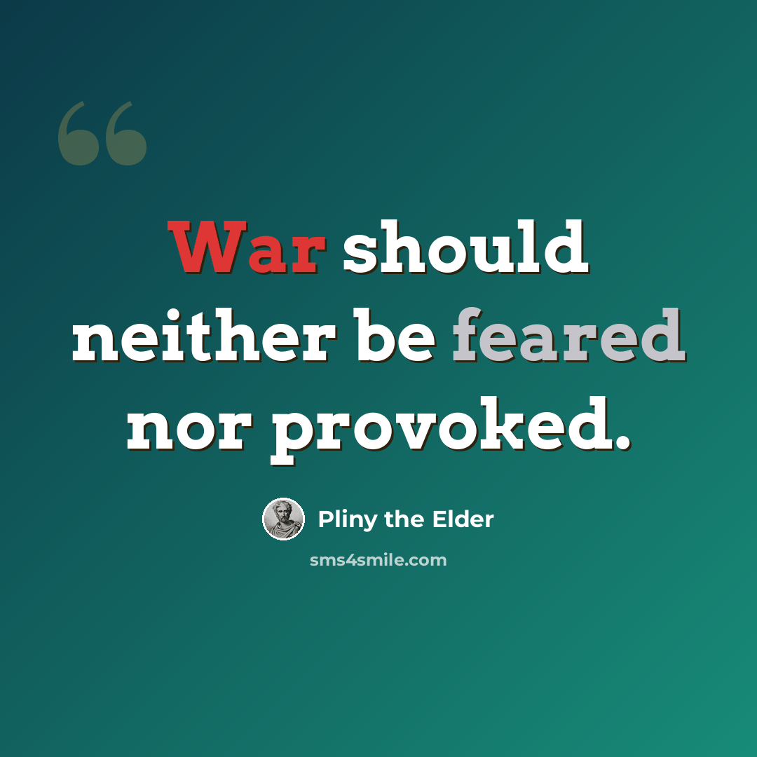 “War should neither be feared nor provoked.” quote by Pliny the Elder