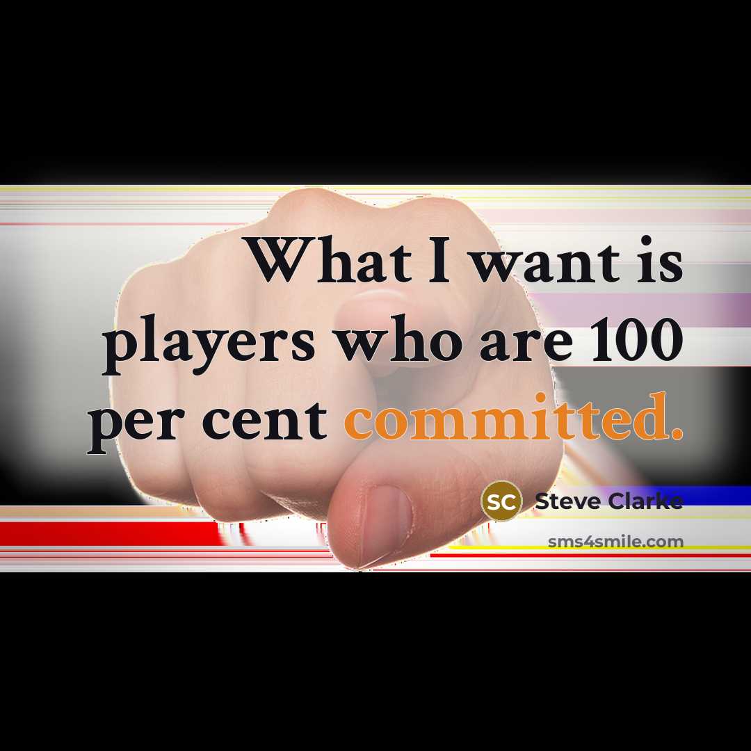 “What I want is players who are 100 per cent committed.” quote by Steve Clarke