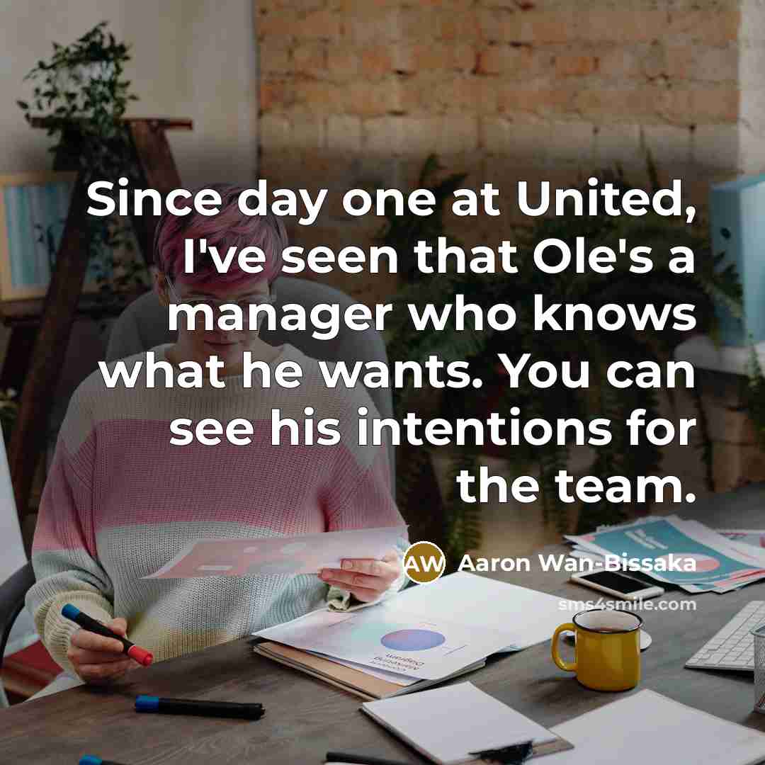 “Since day one at United, I've seen that Ole's a manager who knows what he wants. You can see his intentions for the team.” quote by Aaron Wan-Bissaka