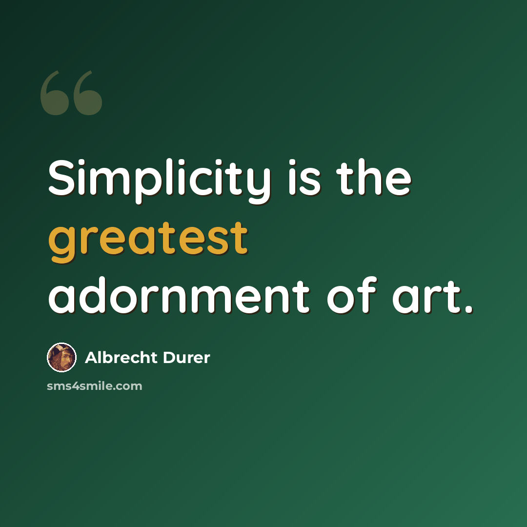 “Simplicity is the greatest adornment of art.” quote by Albrecht Durer