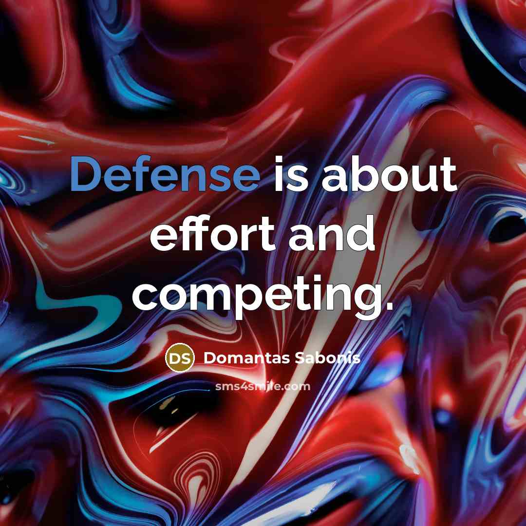 “Defense is about effort and competing.” quote by Domantas Sabonis