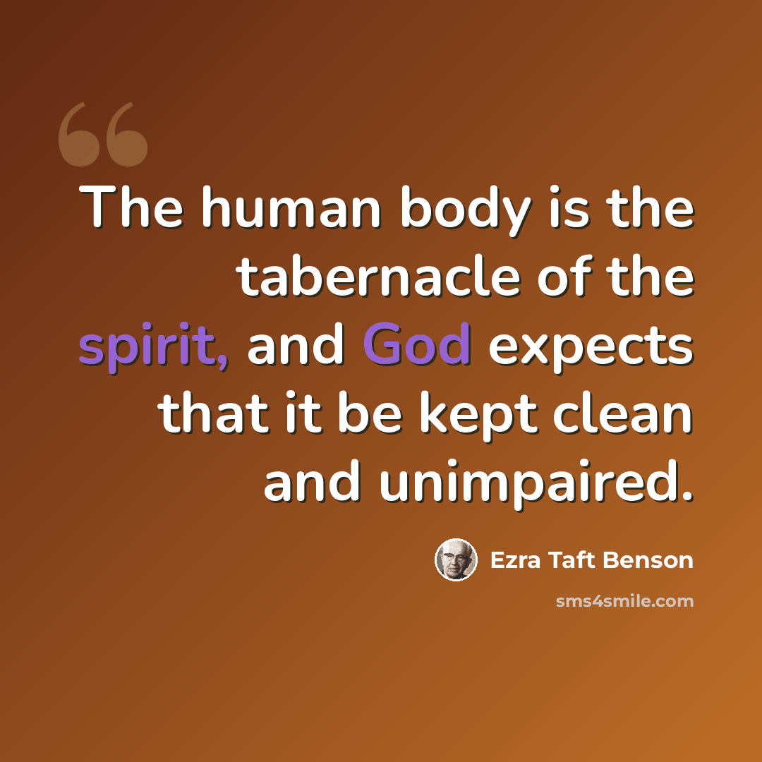“The human body is the tabernacle of the spirit, and God expects that it be kept clean and unimpaired.” quote by Ezra Taft Benson