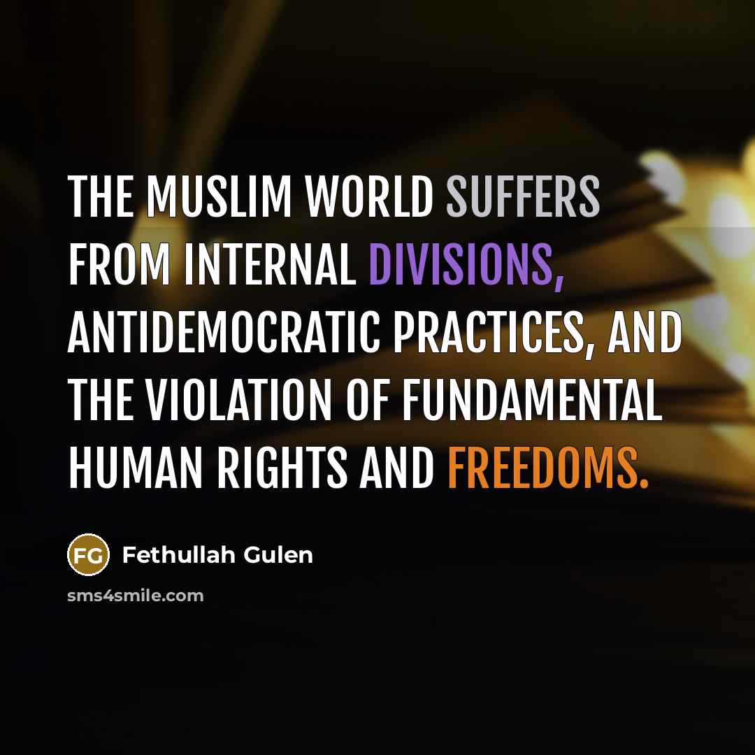 “The Muslim world suffers from internal divisions, antidemocratic practices, and the violation of fundamental human rights and freedoms.” quote by Fethullah Gulen