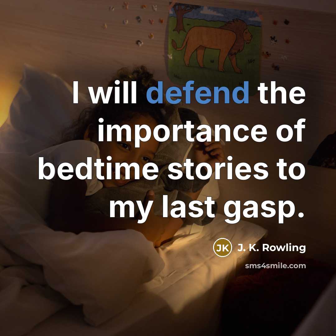 “I will defend the importance of bedtime stories to my last gasp.” quote by J. K. Rowling