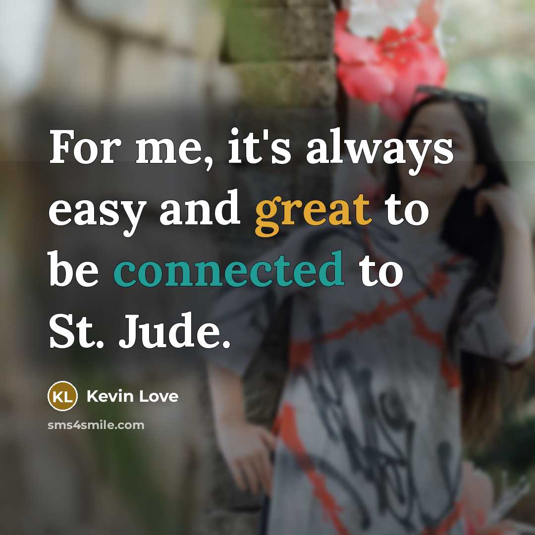 “For me, it's always easy and great to be connected to St. Jude.” quote by Kevin Love
