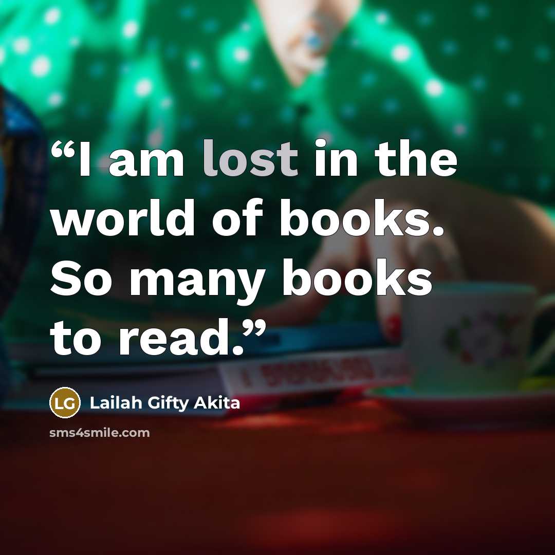 “I am lost in the world of books. So many books to read.” quote by Lailah Gifty Akita