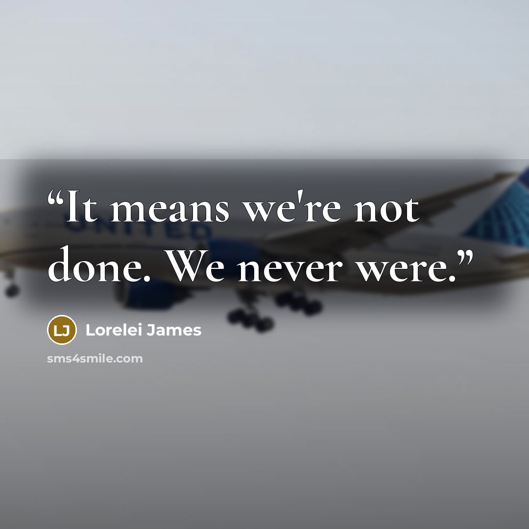 “It means we're not done. We never were.” quote by Lorelei James