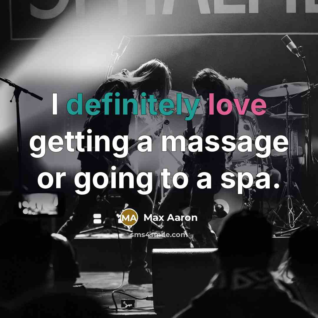 “I definitely love getting a massage or going to a spa.” quote by Max Aaron