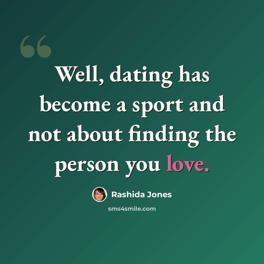 “Well, dating has become a sport and not about finding the person you love.” quote by Rashida Jones