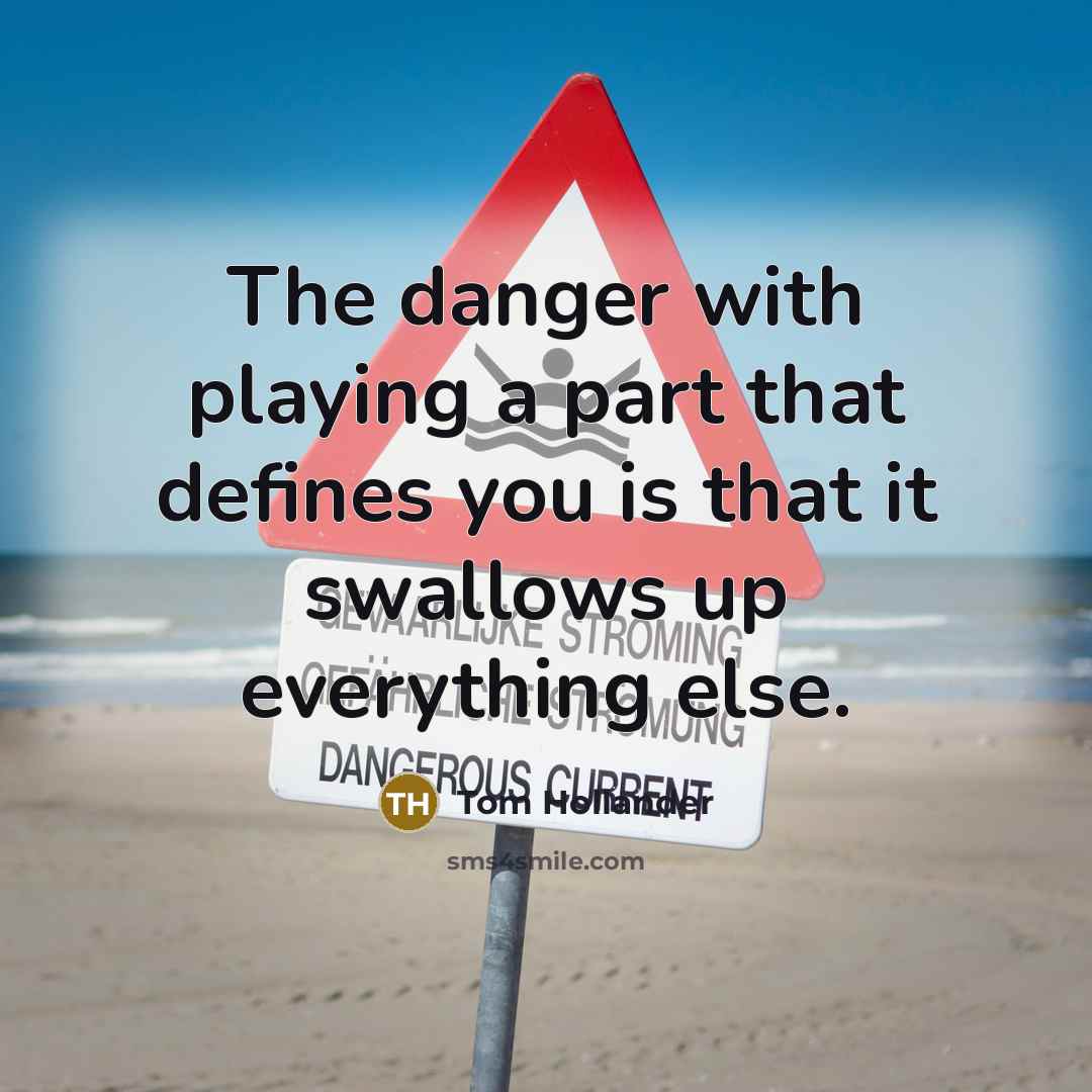 “The danger with playing a part that defines you is that it swallows up everything else.” quote by Tom Hollander