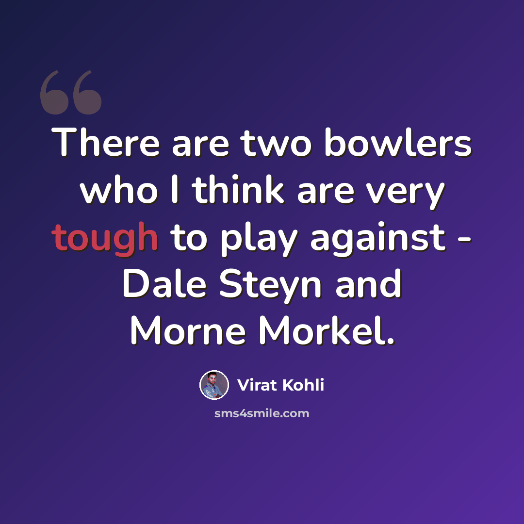 “There are two bowlers who I think are very tough to play against - Dale Steyn and Morne Morkel.” quote by Virat Kohli