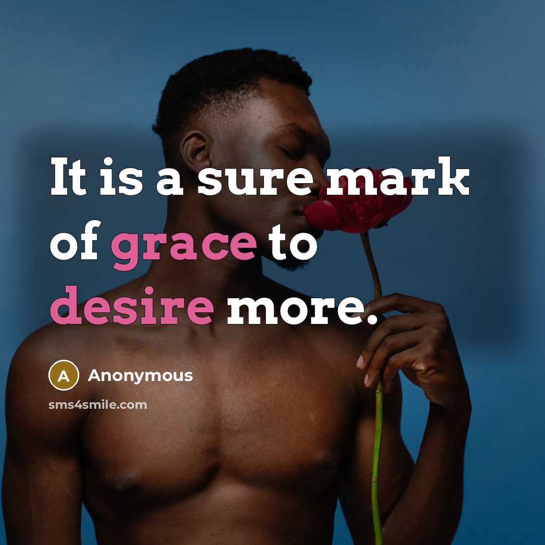 “It is a sure mark of grace to desire more.” quote by Anonymous