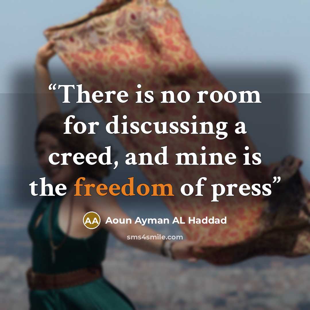 “There is no room for discussing a creed, and mine is the freedom of press” quote by Aoun Ayman AL Haddad